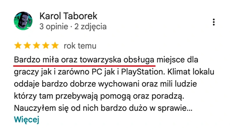 Opinia z map Google, Karol Taborek: Bardzo miła oraz towarzyska obsługa, miejsce dla graczy jak i zarówno PC jak i PlayStation. Klimat lokalu oddaje bardzo dobrze wychowani oraz mili ludzie, którzy tam przebywają, pomogą oraz poradzą.